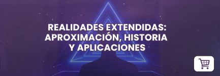 Realidades Extendidas: Aproximación, Historia y Aplicaciones