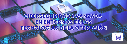 Ciberseguridad avanzada en entornos de las Tecnologías de la operación