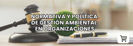 Normativa y política de gestión ambiental en organizaciones